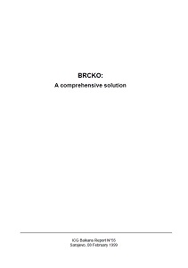 BRCKO: A comprehensive Solution (ICG Balkans Report N°55)