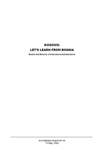 KOSOVO: LET’S LEARN FROM BOSNIA. Models and Methods of International Administration (ICG Balkans Report N° 66)