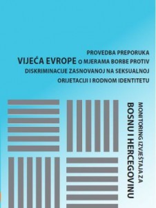 Praćenje provedbe Preporuke Vijeća Evrope o mjerama za borbu protiv diskriminacije zasnovane na seksualnoj orijentaciji ili rodnom identitetu. Izvještaj za Bosnu i Hercegovinu.