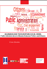 ALBANIANS AND THE EUROPEAN SOCIAL MODEL. Public Administration in Albania: Between Politics and Citizens