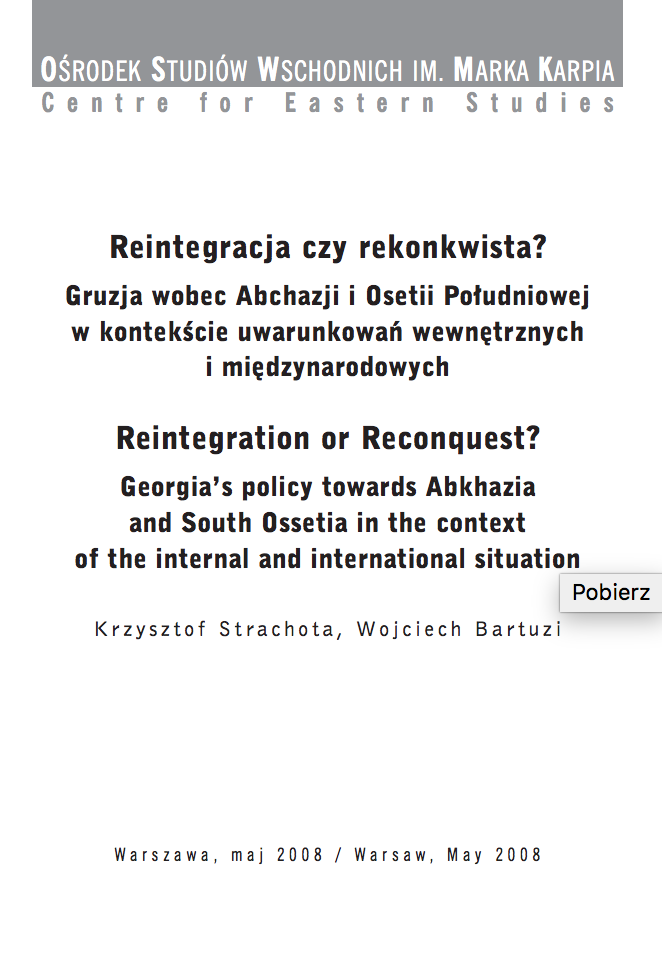 Reintegration or Reconquest? Georgia's policy towards Abkhazia and South Ossetia in the context of the internal and international situation