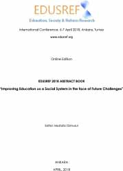 EDUSREF 2018 ABSTRACT BOOK "Improving Education as a Social System in the face of Future Challenges" 6-7 April 2018, Ankara, Turkey