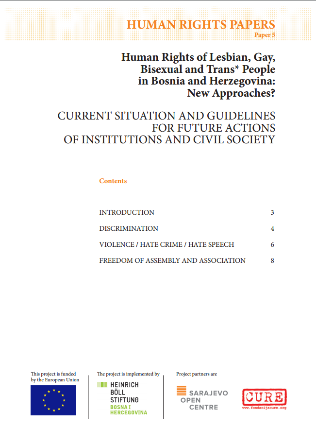 HUMAN RIGHTS OF LESBIAN, GAY, BISEXUAL AND TRANS* PEOPLE IN BOSNIA AND HERZEGOVINA: NEW APPROACHES? CURRENT SITUATION AND GUIDELINES FOR FUTURE ACTIONS OF INSTITUTIONS AND CIVIL SOCIETY Cover Image