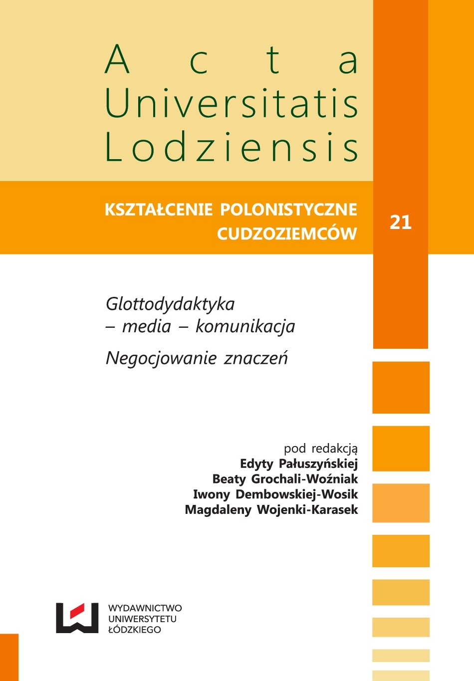 THE NOTION OF IMAGE (WIZERUNEK) AND ITS RELATIONS TO GLOTTODIDACTICS (BASED ON THE IMAGE OF ŁÓDŹ IN CHICAGO’S “DZIENNIK ZWIĄZKOWY”) Cover Image
